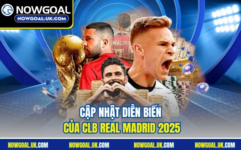 Cập nhật diễn biến của CLB Real Madrid 2025