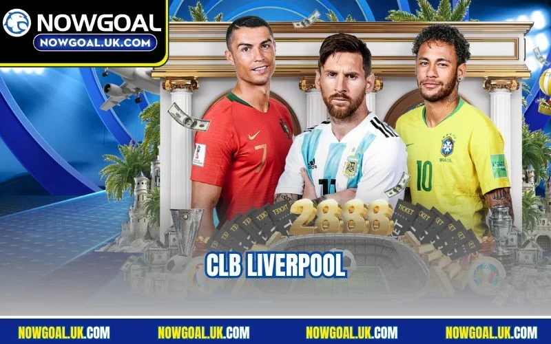 CLB Liverpool - Hành Trình Huyền Thoại Của Lữ Đoàn Đỏ