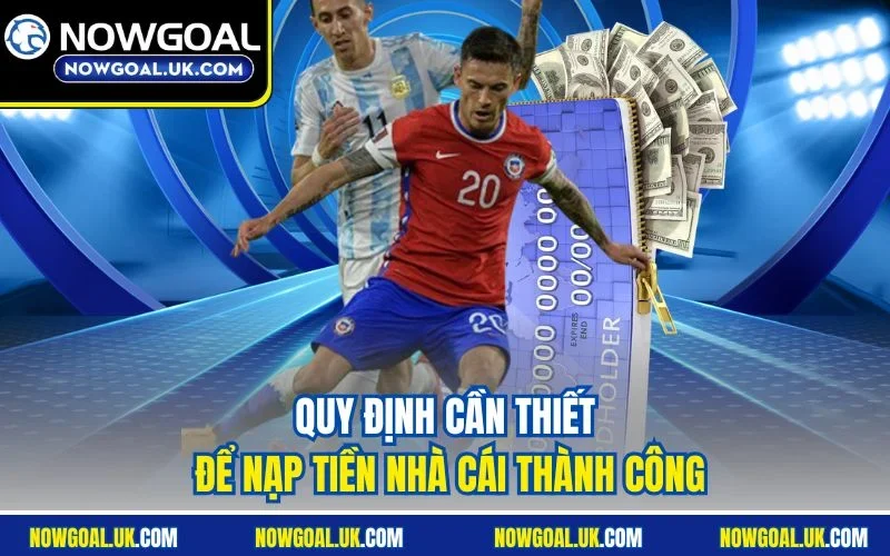 Quy định cần thiết để nạp tiền nhà cái thành công