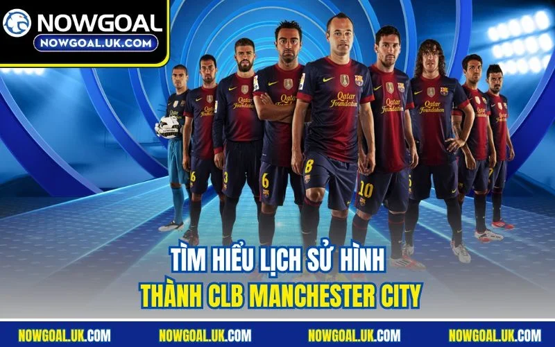 Tìm hiểu lịch sử hình thành CLB Manchester City